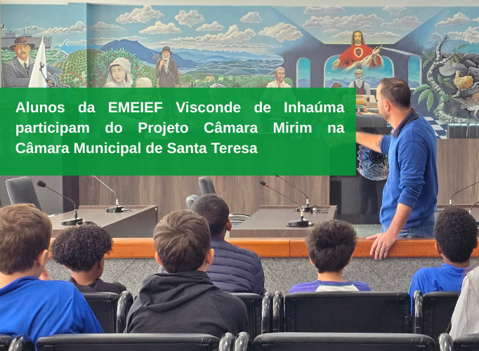 Alunos da EMEIEF Visconde de Inhaúma participam do Projeto Câmara Mirim na Câmara Municipal de Santa Teresa