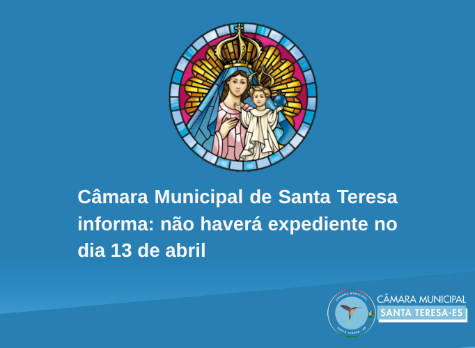 Câmara Municipal de Santa Teresa informa: não haverá expediente no dia 13 de abril
