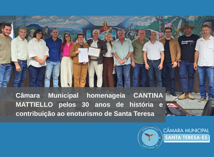 Câmara Municipal homenageia Cantina Mattiello pelos 30 anos de história e contribuição ao enoturismo de Santa Teresa