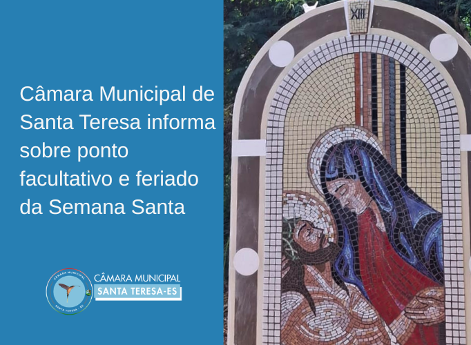 Câmara Municipal de Santa Teresa informa sobre ponto facultativo e feriado da Semana Santa