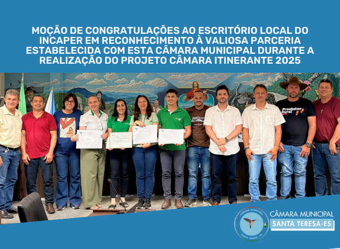 MOÇÃO DE CONGRATULAÇÕES ao Escritório Local do INCAPER em reconhecimento à valiosa parceria estabelecida com esta Câmara Municipal durante a realização do Projeto Câmara Itinerante 2025