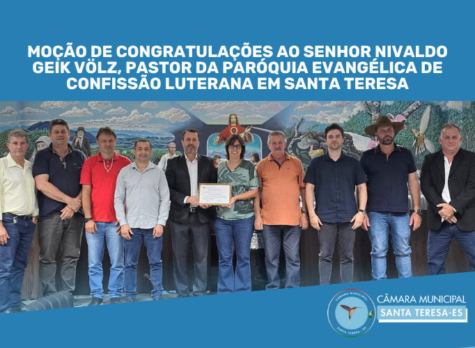 Moção de Congratulações ao ilustríssimo Senhor Nivaldo Geik Völz, Pastor da Paróquia Evangélica de Confissão Luterana em Santa Teresa