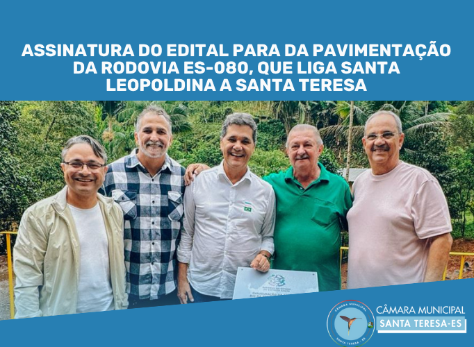 Assinatura da Publicação do edital de Pavimentação da ES080 que liga Santa Lepoldina à Santa Teresa