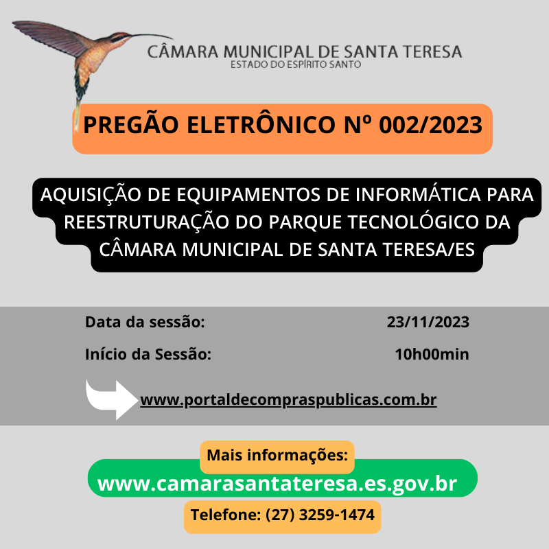 PREGÃO ELETRÔNICO Nº 002/2023 - AQUISIÇÃO DE EQUIPAMENTOS DE INFORMÁTICA PARA REESTRUTURAÇÃO DO PARQUE TECNOLÓGICO DA CÂMARA MUNICIPAL DE SANTA TERESA/ES